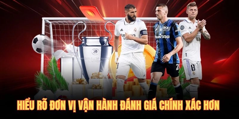 Hiểu rõ đơn vị vận hành đánh giá chính xác hơn
